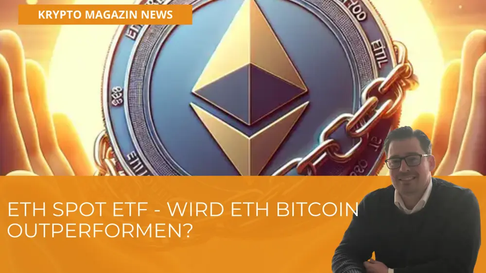 ETH Spot ETF - Wird ETH Bitcoin outperformen?